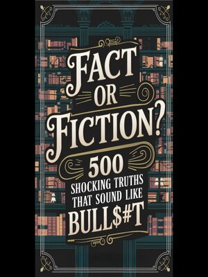 cover image of Fact or Fiction? 500 Shocking Truths That Sound Like Bull$#t"
